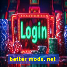 better mods. net